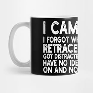 i came, i saw i forgot what i was doing retraced my steps got distracted on my way back have no idea what's going on and now i have to pee Mug